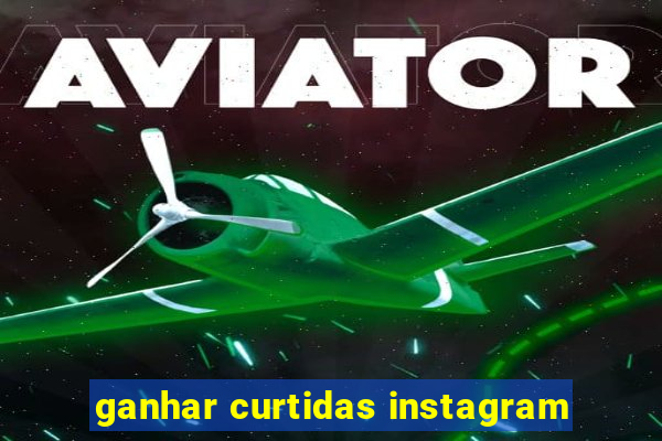 ganhar curtidas instagram